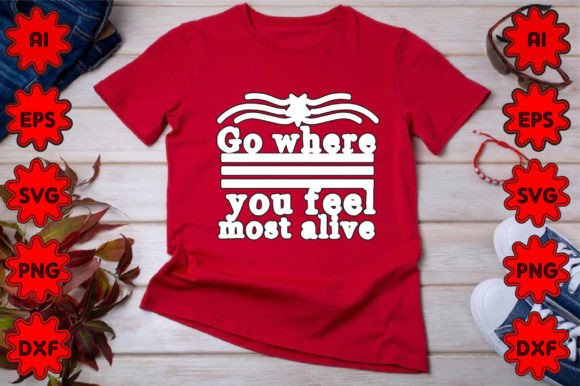 Go Where You Feel Most Alive: Graphics & Freebies