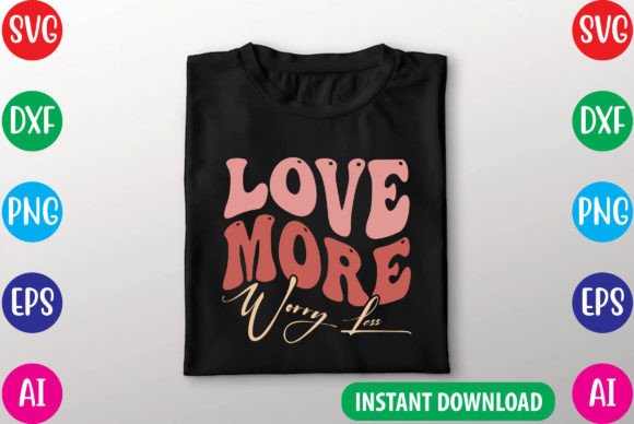 Love More, Worry Less SVG: Freebies for Blog Graphics